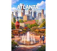 GUIDE DE VOYAGE D'ATLANTA 2026: Votre guide ultime pour découvrir la culture, la gastronomie et les attractions d'Atlanta en 2026 Carte incluse