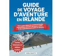 Guide de Voyage d'Aventure en Irlande: Votre guide ultime des aventures les plus époustouflantes d'Irlande, des joyaux cachés et des expériences de plein air épiques