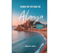 GUIDE DE VOYAGE DE Alanya 2026: Un voyage à travers le coin méditerranéen de la Turquie