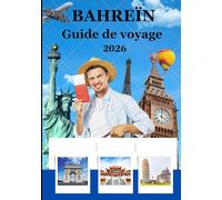 Guide de voyage de Bahreïn 2026: « Tout ce que vous devez savoir pour un voyage inoubliable au Royaume de Bahreïn »