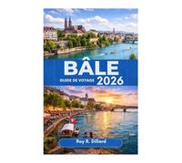 GUIDE DE VOYAGE DE BÂLE 2026