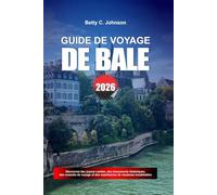 GUIDE DE VOYAGE DE BÂLE 2026: Découvrez des joyaux cachés, des monuments historiques, des conseils de voyage et des vacances inoubliables
