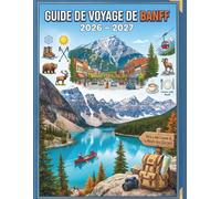 Guide de voyage De Banff 2026 - 2027: Itinéraires détaillés, astuces pour voyager à petit budget et conseils d'experts pour des vacances parfaites dans le premier parc national du Canada