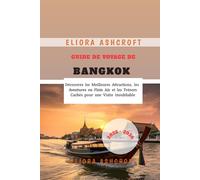 Guide de Voyage de Bangkok 2025 - 2026: Découvrez les Meilleures Attractions, les Aventures en Plein Air et les Trésors Cachés pour une Visite Inoubliable