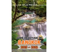 GUIDE DE VOYAGE DE BANGKOK 2025-2026: Explorez Bangkok comme un local : meilleurs quartiers, savoir-vivre dans les temples et marchés nocturnes