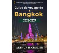 Guide de voyage de Bangkok 2026-2027: Temples, cuisine de rue, marchés et quartiers : itinéraires pratiques, prix réalistes, transports, excursions ... à Ayutthaya, et lieux pour manger et se loger