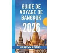 GUIDE DE VOYAGE DE BANGKOK 2026: « La Cité des Anges : découvrez la capitale dynamique de la Thaïlande »