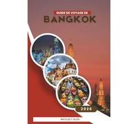 GUIDE DE VOYAGE DE BANGKOK 2026: Manuel pour les visiteurs novices en Thaïlande - Les meilleures choses à faire, les meilleurs endroits où manger, les temples incontournables, la culture locale, les conseils essentiels pour voyager en solo et en famille