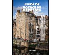 Guide de voyage de Bath 2026: Un voyage à travers la ville anglaise intemporelle d'élégance, d'histoire et de détente (2026 Travel Companion)