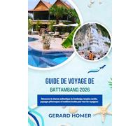 Guide De Voyage De Battambang 2026: Découvrez le charme authentique du Cambodge, temples cachés, paysages pittoresques et traditions locales pour tous les voyageurs (Journey Through the Globe)