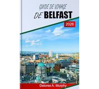 GUIDE DE VOYAGE DE BELFAST 2026: Découvrez les points forts d'Irlande du Nord, les principales attractions, les lieux de restauration et la planification