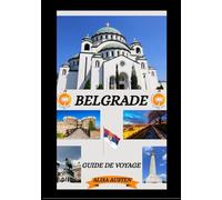 GUIDE DE VOYAGE DE BELGRADE 2025-2026: Découvrez les meilleures destinations, l'histoire, les trésors cachés et les expériences traditionnelles de Belgrade