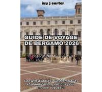 GUIDE DE VOYAGE DE BERGAMO 2026: Conseils d'initiés, rues historiques et planification pratique pour chaque voyageur