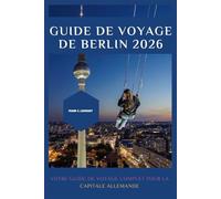 GUIDE DE VOYAGE DE BERLIN 2026: Votre guide de voyage complet pour la capitale allemande