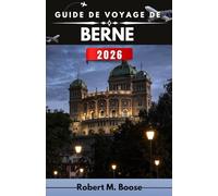 GUIDE DE VOYAGE DE BERNE 2026: Racines médiévales, routines modernes, changements saisonniers et orientation utile