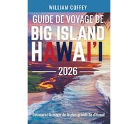 Guide De Voyage De Big Island Hawai'i 2026: Découvrez la magie de la plus grande île d'Hawaï à travers des aventures authentiques et des secrets locaux
