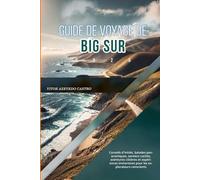 GUIDE DE VOYAGE DE BIG SUR 2026: Conseils d'initiés, balades panoramiques, sentiers cachés, aventures côtières et expériences immersives pour les explorateurs conscients