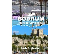 GUIDE DE VOYAGE DE BODRUM 2025/2026: Découvrez les secrets locaux, les principales attractions, les plages, la vie nocturne, les cartes et les itinéraires complets