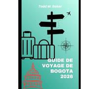 GUIDE DE VOYAGE DE BOGOTA 2026: Découvrez Bogotá : festivals, gastronomie, quartiers et aventures cachées
