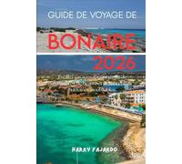 GUIDE DE VOYAGE DE BONAIRE 2026: Éveillez vos sens dans une ville de contrastes, de beauté et de rencontres humaines inoubliables.