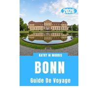 GUIDE DE VOYAGE DE BONN 2026: Une exploration en douceur de la culture, de la nature et de l'aventure douce