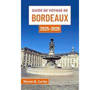 Guide de voyage de Bordeaux 2025-2026: À la découverte de l'âme de la France à travers les vignobles, les promenades fluviales et les traditions culinaires