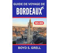 Guide de voyage de Bordeaux 2025-2026: À la découverte des vignobles, de l'architecture intemporelle et des escapades côtières au cœur du sud-ouest de la France