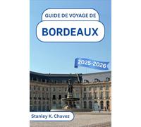 Guide de voyage de Bordeaux 2025-2026: Découvrez les vignobles, le charme des rives et les trésors culturels du joyau du Sud-Ouest français