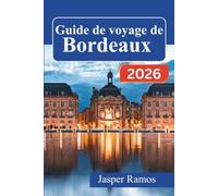 Guide de voyage de Bordeaux 2026: À la découverte de la vie authentique dans le Sud-Ouest de la France