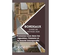 Guide de voyage de Bordeaux 2026: Promenez-vous dans les vignobles, l'histoire et la beauté intemporelle