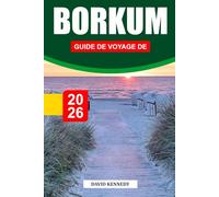 GUIDE DE VOYAGE DE BORKUM 2026: Explorez les plages balayées par le vent, les sentiers naturels et la détente sur l'île de la côte allemande de la mer du Nord