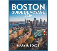 Guide de voyage de Boston 2026: Découvrez les attractions incontournables, les trésors cachés, les restaurants, les hauts lieux culturels et les ... inoubliable. (Global Explorer Guide (french))