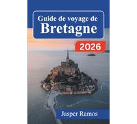 Guide de voyage de Bretagne 2026: Découvrez les villages côtiers, les villes médiévales et la cuisine locale le long de la péninsule celtique française