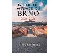 GUIDE DE VOYAGE DE BRNO 2025-2026: Les trésors cachés et la culture vibrante de la deuxième ville de la République tchèque