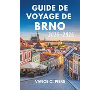 GUIDE DE VOYAGE DE BRNO 2025-2026: Un voyage à travers la culture tchèque et ses trésors cachés
