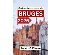 Guide de voyage de Bruges 2026: Découvrez des rues pavées, des places médiévales, des canaux et des secrets locaux avec des conseils pour des aventures belges mémorables