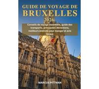 GUIDE DE VOYAGE DE BRUXELLES 2026 (TOUTE COULEUR): Conseils de voyage essentiels, guide des transports, principales attractions, meilleurs endroits ... et avis locaux (Explorer’s Travel Guides)