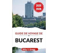 Guide de voyage de Bucarest 2025-2026: Dévoiler les légendes, l'architecture, la vie nocturne et les histoires du quotidien d'une ville qui ne cesse de se réinventer
