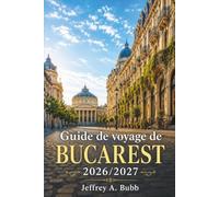 Guide de voyage de Bucarest 2026-2027: Découvrez l'architecture, la cuisine, la culture et les quartiers de la capitale dynamique de la Roumanie.