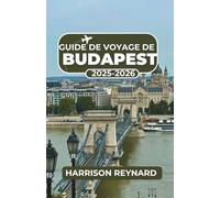 Guide de voyage de Budapest 2025-2026: Découvrez comment l'histoire, la vie nocturne et l'architecture s'entremêlent pour une aventure inoubliable