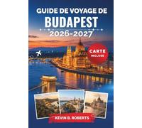 Guide de voyage de Budapest 2026-2027: Explorez les thermes, le Danube, les bars insolites et les secrets locaux grâce à des conseils d'initiés sur la ... d'une journée et des itinéraires pratiques
