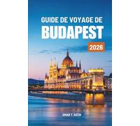 GUIDE DE VOYAGE DE BUDAPEST 2026: Une douce exploration de la ville la plus historique de Hongrie