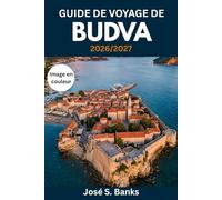 GUIDE DE VOYAGE DE BUDVA 2026/2027: Planifiez votre séjour sur la Riviera monténégrine : vieille ville, plages, Sveti Stefan, excursions à Kotor, vie nocturne et bons plans saisonniers.