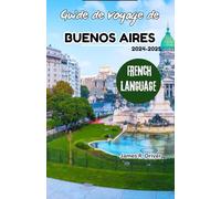 Guide de voyage de Buenos Aires 2024-2025 (Travelling With James R. Driver [English, German, French, Italian & Spanish Books])