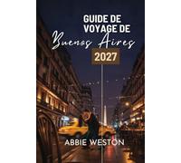 GUIDE DE VOYAGE DE BUENOS AIRES 2027: Tango, steak et grandes avenues dans la capitale argentine