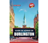 GUIDE DE VOYAGE DE BURLINGTON 2025: Découvrez le centre vibrant du Vermont - le pittoresque lac Champlain, la scène artistique animée et les aventures en plein air.