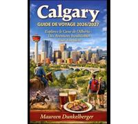 Guide de voyage de Calgary 2026/2027 Explorez le cœur de l'Alberta : des aventures inoubliables vous attendent