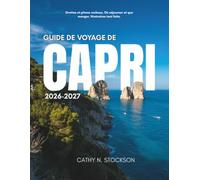 GUIDE DE VOYAGE DE CAPRI 20262027: Découvrez les sites emblématiques de Capri, les activités à ne pas manquer, les hébergements et tout ce dont vous avez besoin pour un séjour facile et sans stress