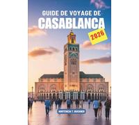 GUIDE DE VOYAGE DE CASABLANCA 2026: Un voyage au cœur côtier du Maroc