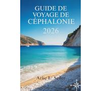 Guide de voyage de Céphalonie 2026: « Découvrez les trésors cachés, les secrets locaux et les meilleures expériences de l'île »